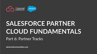 Salesforce Partner Cloud Fundamentals: Partner Tracks for the Outcome-Based Enablement