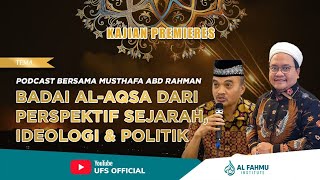 PODCAST BERSAMA MUSTHAFA ABD RAHMAN II BADAI AL-AQSA DARI PERSPEKTIF SEJARAH, IDEOLOGI \u0026 POLITIK