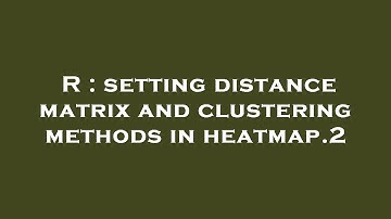 R : setting distance matrix and clustering methods in heatmap.2