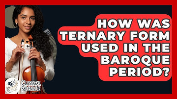How Was Ternary Form Used In The Baroque Period? - Classical Serenade
