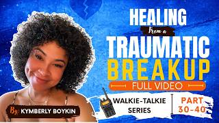 Healing From a Traumatic Breakup | Full Video | Walkie-Talkie Series | Part 30-40