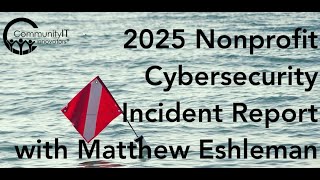2025 Nonprofit Cybersecurity Incident Report with Matt Eshleman