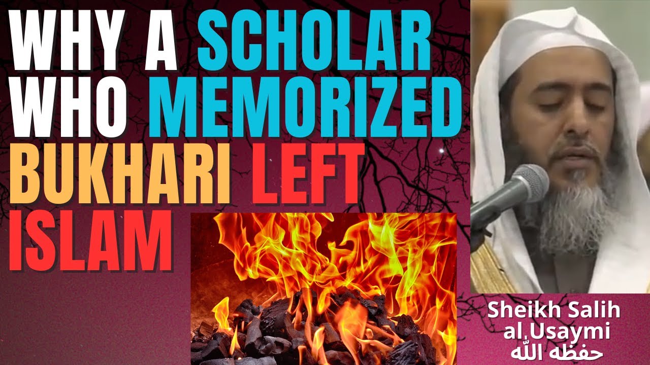 WHY a SCHOLAR who MEMORIZED BUKHARI LEFT ISLAM - Sheikh Salih al Usaymi حفظه الله