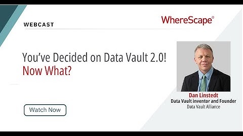 Dan Linstedt – You’ve Decided on Data Vault 2.0! Now What?
