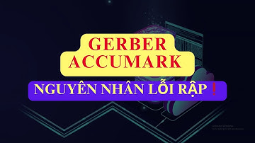 [26] Nguyên nhân lỗi rập gerber accumark