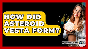 How Did Asteroid Vesta Form? - Physics Frontier