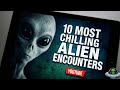10 MOST CHILLING ALIEN ENCOUNTERS