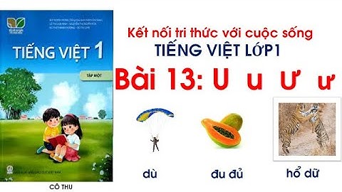 Tiếng Việt lớp 1 bộ sách kết nối tri thức với cuộc sống | Bài 13 U ư Ư ư | Cô Thu