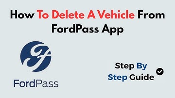 How to Delete a Vehicle from FordPass App | Step-by-Step Guide