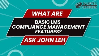 What Are Core LMS Compliance Management Features Ask John Leh