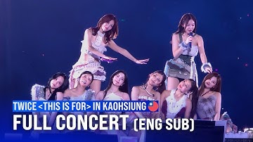 251123 Full Concert (Day 2) | 4K60 | TWICE＜THIS IS FOR＞WORLD TOUR IN KAOHSIUNG