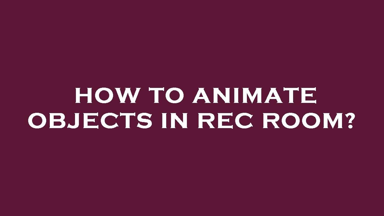 How To Animate Objects In Rec Room YouTube how-to-animate-objects-in-rec-room-youtube