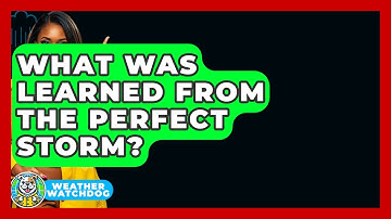 What Was Learned From The Perfect Storm? - Weather Watchdog