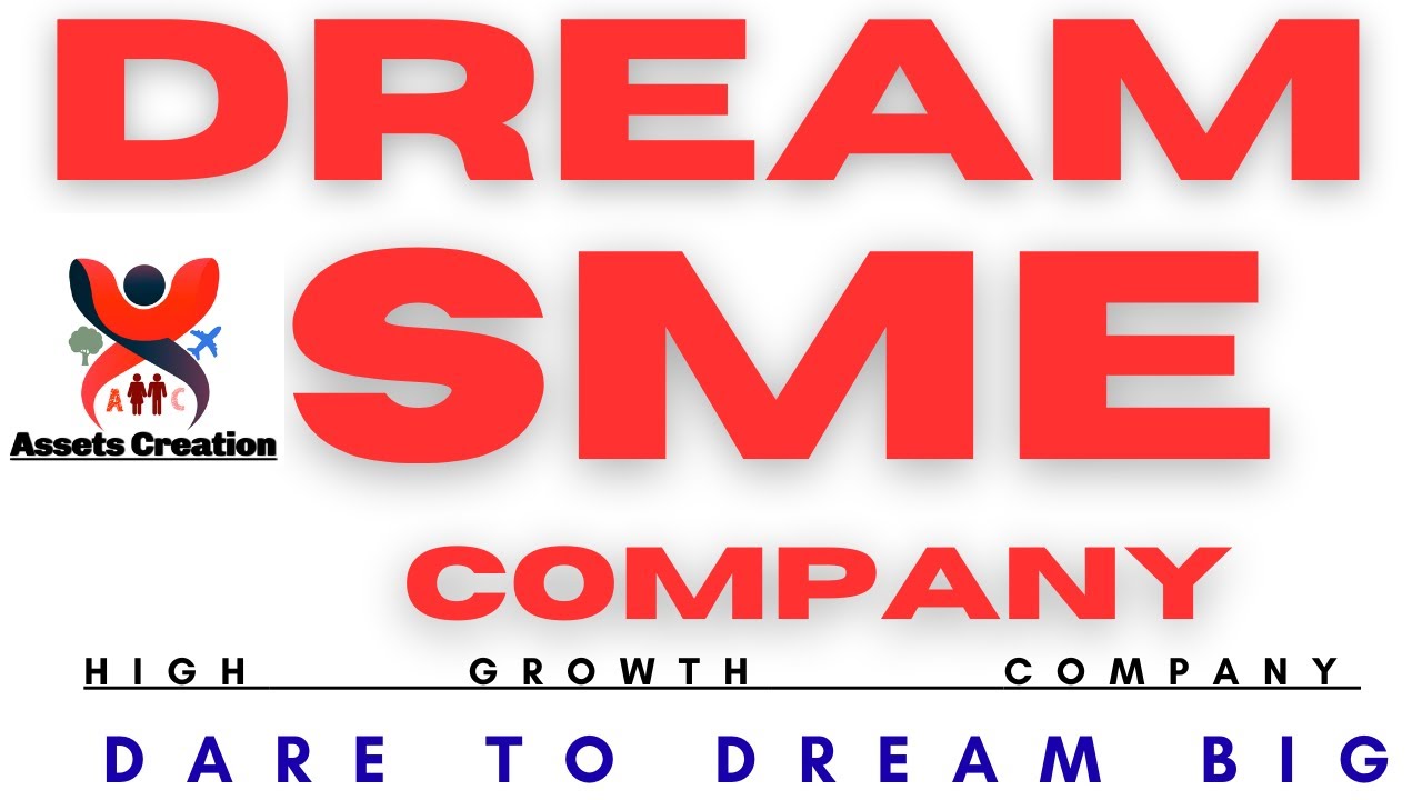 Dream SME Compnay I High Growth Company I Assets Creation