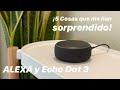 ALEXA y Echo Dot 3. ¡5 Cosas Que Me Han Sorprendido!