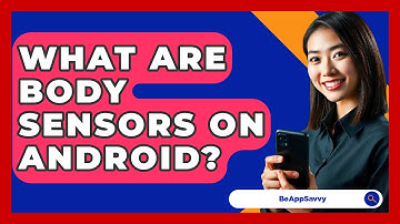 What Are Body Sensors On Android? - Be App Savvy