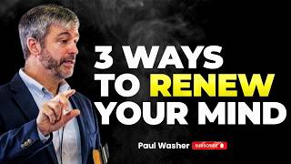 3 Ways To Renew Your Mind || Paul Washer