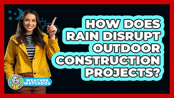 How Does Rain Disrupt Outdoor Construction Projects? - Weather Watchdog