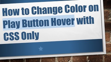 How to Change Color on Play Button Hover with CSS Only
