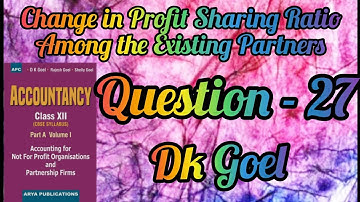 Change in Profit Sharing Ratio Among the Existing Partners || Question-27 || Class-12 || DK Goel ||