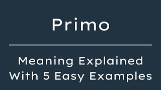 What Does Primo Mean? Primo Meaning in English With 5 Example Sentences
