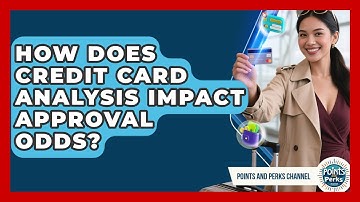 How Does Credit Card Analysis Impact Approval Odds? | Points and Perks Channel News