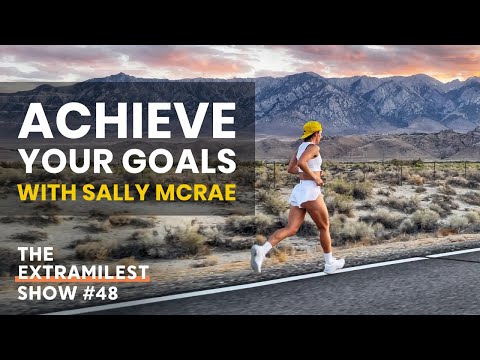 Achieve Your Dreams and Goals, Mindset Training with Sally McRae, Badwater 135 Champion 2021