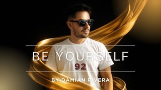 Be Yourself by Damian Rivera | Podcast Episode 92