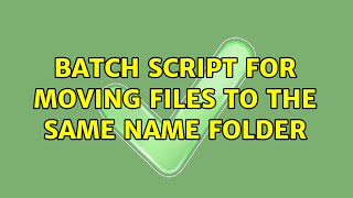 Batch Script for moving files to the same name folder