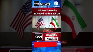US-Iran Ceasefire Extended, Talks Back On