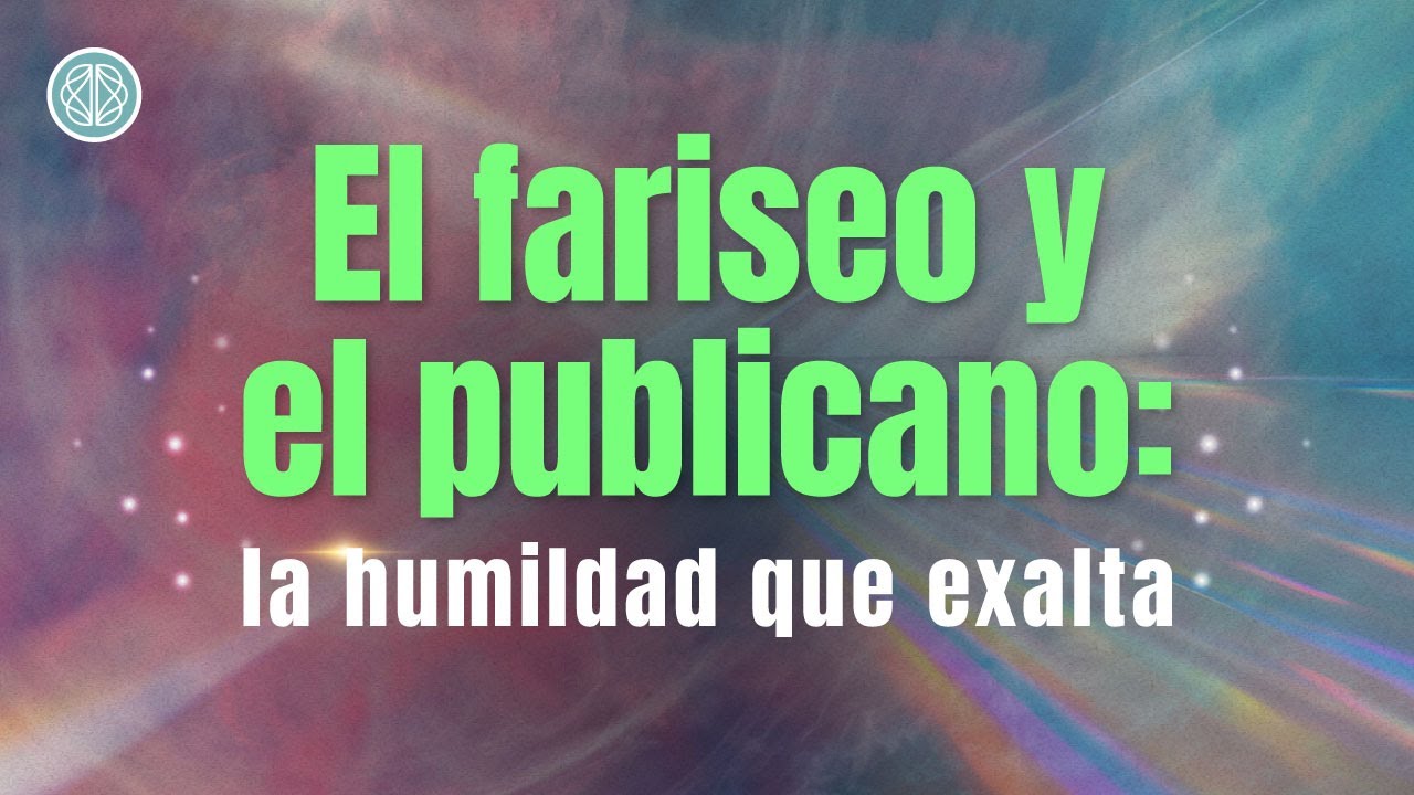 La Humildad que Abre el Cielo | El Fariseo y el Publicano