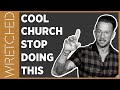 Dear Cool Church: PLEASE Stop This. NOW! | WRETCHED RADIO