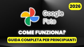 Come Funziona Google Foto - GUIDA COMPLETA per Principianti (2026)