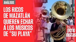 #Análisis ¬ Los ricos de Mazatlán quieren echar a los músicos de “su playa”