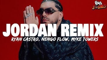 RYAN CASTRO, ÑENGO FLOW, MYKE TOWERS - JORDAN REMIX (Letra)