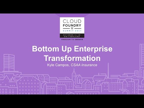 Bottom Up Enterprise Transformation - Kyle Campos, CSAA Insurance