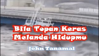 Bila Topan K'ras Melanda Hidupmu - John Tanamal