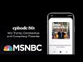 Into Trump, Coronavirus, and Conspiracy Theories | Into America Podcast – Ep. 80 | MSNBC