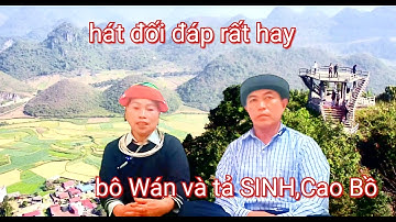 Hát đối đáp rất hay, bô Wán và tả SINH, xã Cao Bồ,Vị xuyên Hà Giang