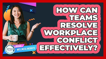 How Can Teams Resolve Workplace Conflict Effectively? - Office Wellness Insights