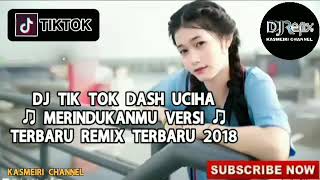 DJ DASH UCIHA MERINDUKANMU VERSI REMIX TERBARU 2018