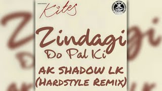 Zindagi Do Pal Ki - KITES (AK SHADOW LK Remix) (Hardstyle) by Anuk Epitawala