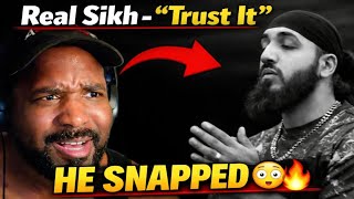 Real Sikh - “Trust It” | FIRST TIME REACTION!! He SNAPPED!!