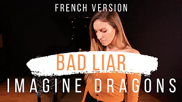 BAD LIAR ( FRENCH VERSION ) IMAGINE DRAGONS ( SARA'H COVER )