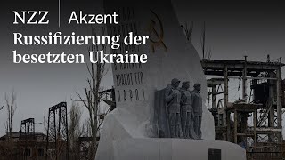 Russifizierung der besetzten Ukraine | NZZ Akzent