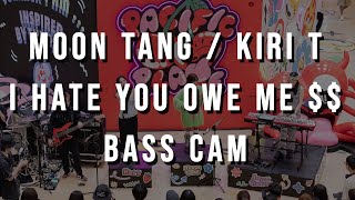 Moon Tang / Kiri T - i hate you owe me $$ // bass cam live@Pacific Place