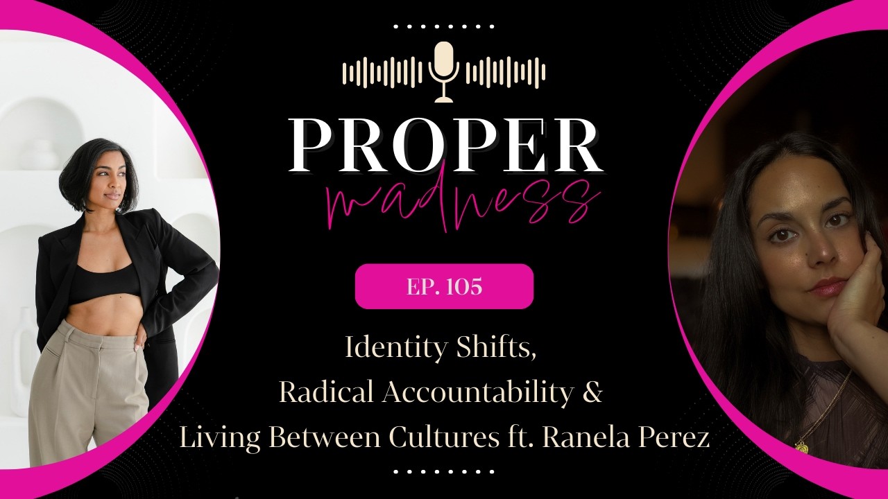 Identity Shifts, Radical Accountability & Living Between Cultures ft. Ranela Perez  (EP 105)
