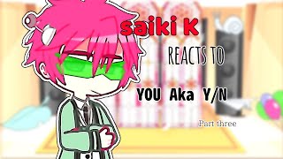 Saiki K Reacts to Y/n as the new student Part 3