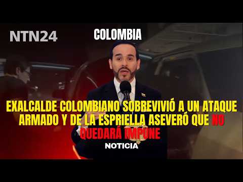 Colombian former mayor survives armed attack and De la Espriella asserted it WILL NOT GO UNPUNISHED
