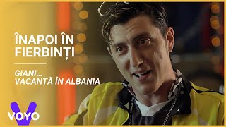 Înapoi în Fierbinți | Giani… vacanță în Albania